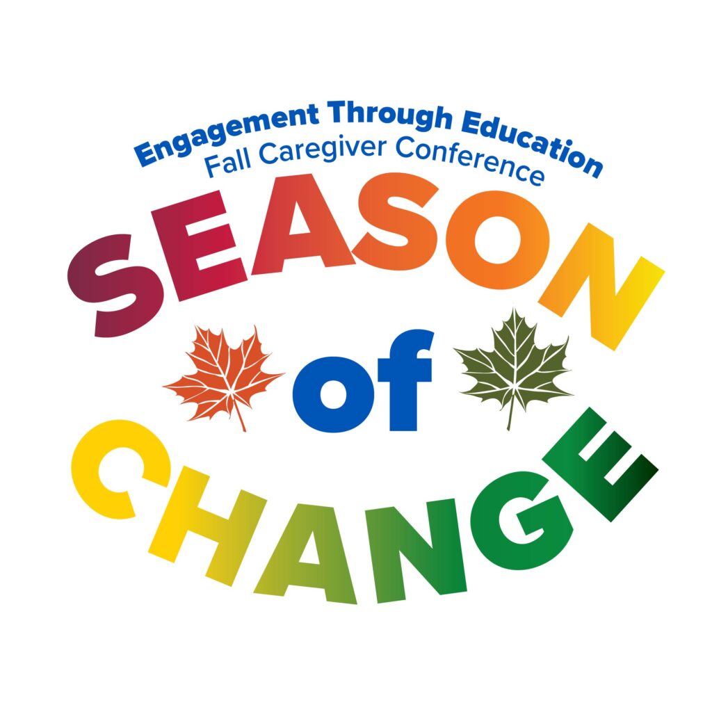 Season of Change Fall Caregiver Conference - Engagement Through Education